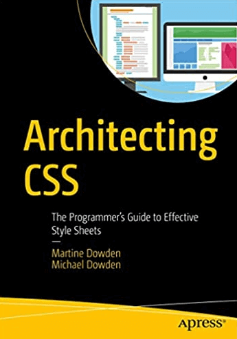 Architecting CSS: The Programmer’s Guide to Effective Style Sheets