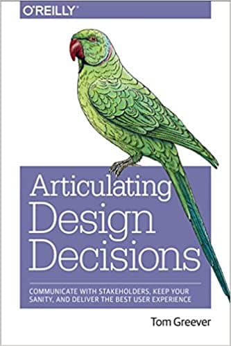Articulating Design Decisions: Communicate with Stakeholders, Keep Your Sanity, and Deliver the Best