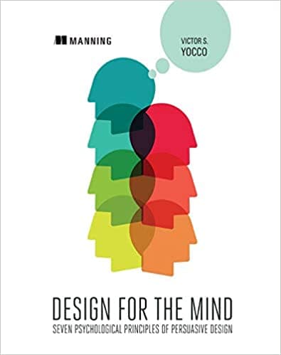 Design for the Mind: Seven Psychological Principles of Persuasive Design
