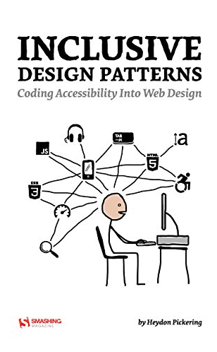 Inclusive Design Patterns - Coding Accessibility Into Web Design - Heydon Pickering
