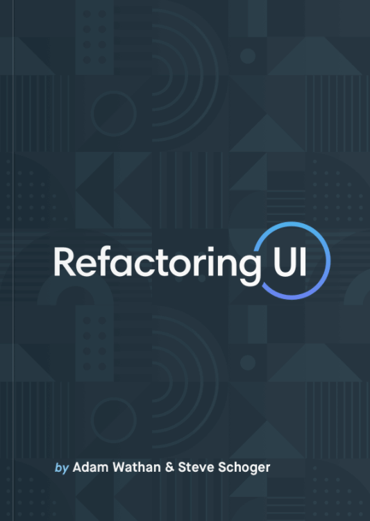 Refactoring UI - Adam Wathan, Steve Schoger