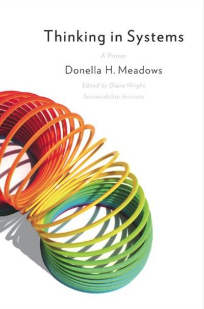 Thinking in Systems: A Primer - Donella Meadows